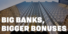 A shot of a skyscraper from the ground up with the words "Big banks, bigger bonuses"